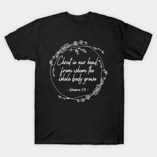 Christ Is Our Head, From Whom The Whole Body Grows White Flowers T-Shirt